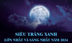 'Siêu Trăng Xanh' lớn nhất và sáng nhất năm 2024