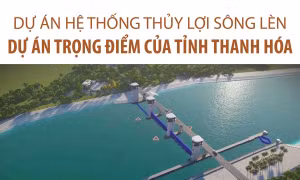 Dự án hệ thống thủy lợi sông Lèn: Dự án trọng điểm của tỉnh Thanh Hóa