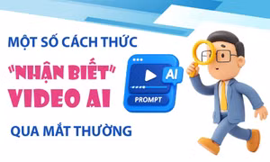 Một số cách thức 'nhận biết' video AI qua mắt thường