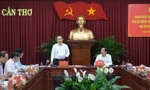Đoàn kiểm tra của Bộ Chính trị làm việc với Ban Thường vụ Thành ủy Cần Thơ