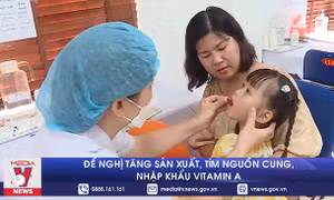 Đề nghị tăng sản xuất, tìm nguồn cung, nhập khẩu vitamin A