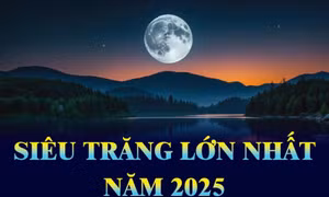 Siêu Trăng lớn nhất năm 2025