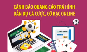 Cảnh báo quảng cáo trá hình dẫn dụ cá cược, cờ bạc online