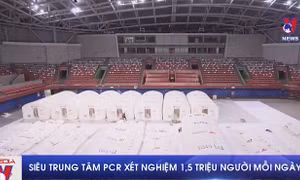 Siêu trung tâm PCR xét nghiệm 1,5 triệu người mỗi ngày