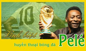 Vĩnh biệt huyền thoại bóng đá Pelé