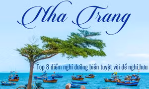 Nha Trang - top 8 điểm nghỉ dưỡng biển tuyệt vời để nghỉ hưu