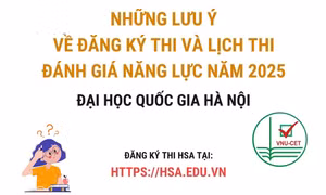 Những lưu ý về đăng ký thi và lịch thi đánh giá năng lực của Đại học Quốc gia Hà Nội
