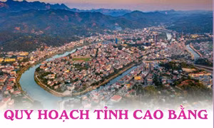 Quy hoạch tỉnh Cao Bằng thời kỳ 2021-2030, tầm nhìn đến năm 2050