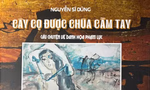  'Cây cọ được Chúa cầm tay'- cái nhìn của Nguyễn Sĩ Dũng với họa sĩ Phạm Lực