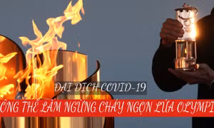 Tokyo Olympic 2020 hè 2021: Đại dịch COVID-19 không thể làm ngừng cháy ngọn lửa Olympic