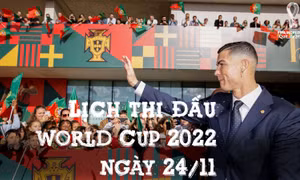 Lịch thi đấu World Cup 2022 ngày 24/11: Ronaldo ghi dấu kỳ World Cup thứ 5 bằng trận gặp Ghana