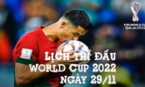 Lịch thi đấu và truyền hình trực tiếp World Cup 2022 ngày 29/11