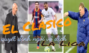 El Clasico quyết định ngôi vô địch La Liga