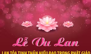 Lễ Vu Lan lan tỏa tinh thần hiếu đạo trong Phật giáo