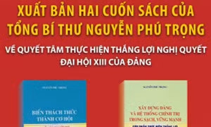 Xuất bản hai cuốn sách của Tổng Bí thư Nguyễn Phú Trọng về quyết tâm thực hiện thắng lợi Nghị quyết Đại hội XIII của Đảng