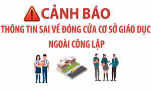 Cảnh báo thông tin sai về đóng cửa cơ sở giáo dục ngoài công lập