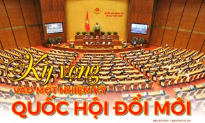 Kỳ vọng vào một nhiệm kỳ Quốc hội đổi mới