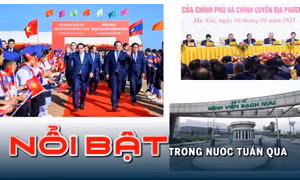 Nổi bật tuần qua: Thi hành kỷ luật các đảng viên có vi phạm, khuyết điểm; Thanh tra hai dự án Bệnh viện Bạch Mai, Việt Đức cơ sở 2