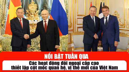  Tin tức TV nổi bật tuần qua: Các hoạt động đối ngoại cấp cao thiết lập cột mốc quan hệ, vị thế mới của Việt Nam