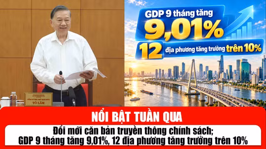 Tin tức TV nổi bật tuần qua: Đổi mới căn bản truyền thông chính sách; GDP 9 tháng tăng 9,01%