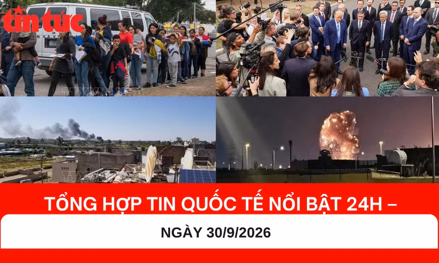 Tổng hợp tin quốc tế nổi bật 24h - Ngày 30/9/2026