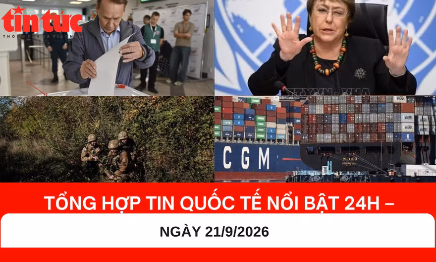 Tổng hợp tin nóng quốc tế 24H - Ngày 21/9/2026