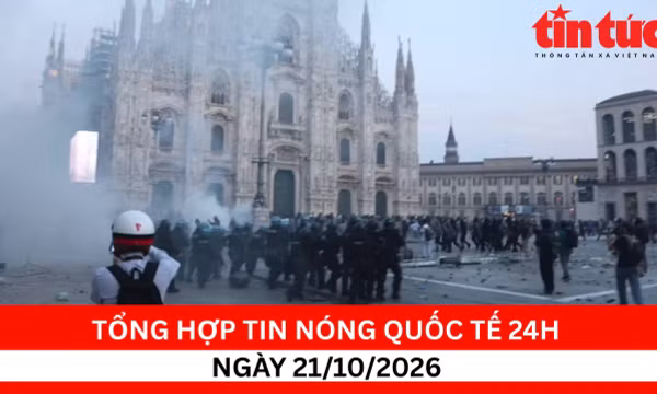 Tổng hợp tin nóng quốc tế 24h - Ngày 21/10/2026