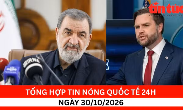 Tổng hợp tin nóng quốc tế 24h - Ngày 30/10/2026