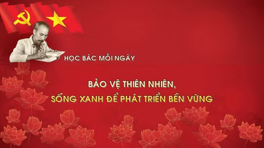 Học Bác mỗi ngày: Bảo vệ thiên nhiên, sống xanh để phát triển bền vững