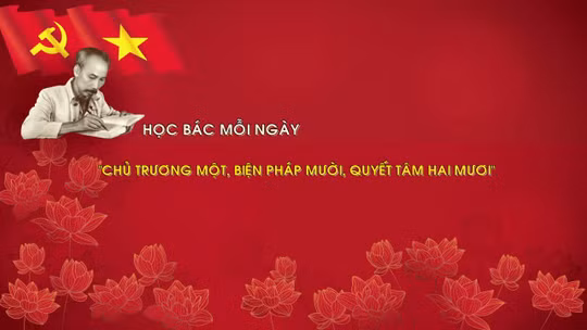 Học Bác mỗi ngày: 'Chủ trương một, biện pháp mười, quyết tâm hai mươi'