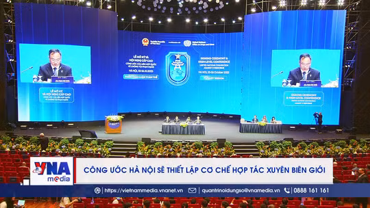 Công ước Hà Nội sẽ thiết lập cơ chế hợp tác xuyên biên giới