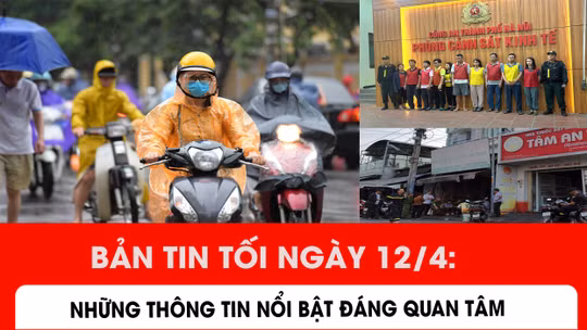 Bản tin trong nước nổi bật tối 12/4/2026