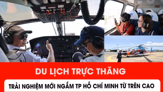 Du lịch trực thăng: Trải nghiệm mới ngắm TP Hồ Chí Minh từ trên cao