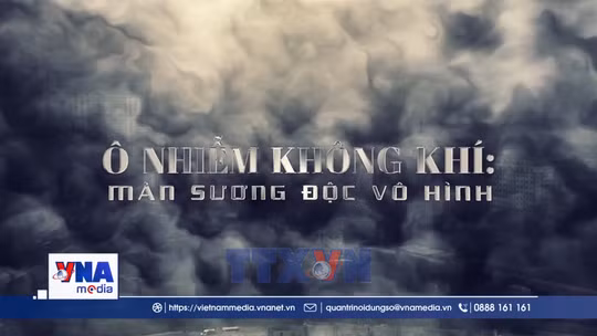 Ô nhiễm không khí: Màn sương độc vô hình