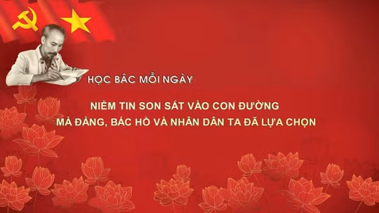 Học Bác mỗi ngày: Niềm tin son sắt vào con đường mà Đảng, Bác Hồ và Nhân dân ta đã lựa chọn 