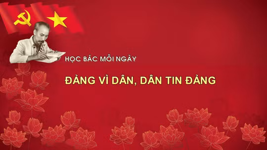 Học Bác mỗi ngày: Đảng vì dân, dân tin đảng
