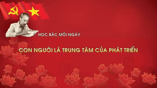 Học Bác mỗi ngày: Con người là trung tâm của phát triển