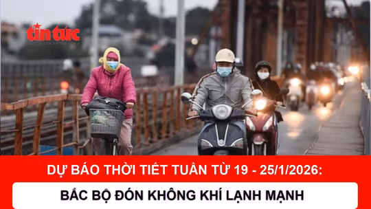 Dự báo thời tiết 19 - 25/1: Bắc Bộ đón không khí lạnh mạnh, nhiệt độ giảm sâu