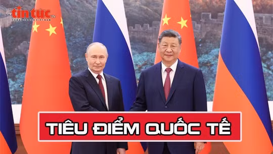 Tin tức TV: Thượng đỉnh Nga - Trung và những chuyển động mới của trật tự thế giới
