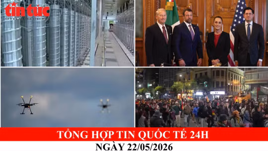 Tổng hợp tin quốc tế 24h - Ngày 22/05/2026