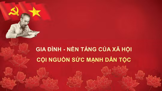 Học Bác mỗi ngày: Gia đình - nền tảng của xã hội, cội nguồn sức mạnh dân tộc