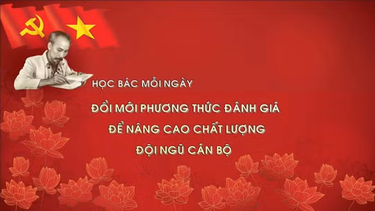 Học Bác mỗi ngày: Đổi mới phương thức đánh giá để nâng cao chất lượng đội ngũ cán bộ