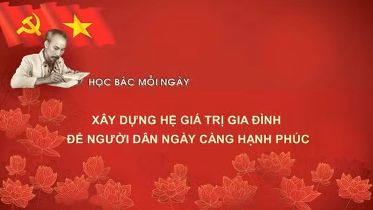 Học Bác mỗi ngày: Xây dựng hệ giá trị gia đình và chuẩn mực con người Việt Nam