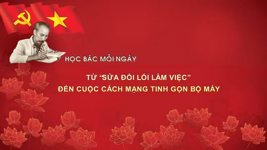 Học Bác mỗi ngày: Từ 'Sửa đổi lối làm việc' đến cuộc cách mạng tinh gọn bộ máy