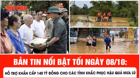 Hỗ trợ khẩn cấp 140 tỷ đồng cho các tỉnh khắc phục hậu quả mưa lũ