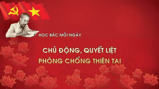 Học Bác mỗi ngày: Chủ động, quyết liệt phòng chống thiên tai