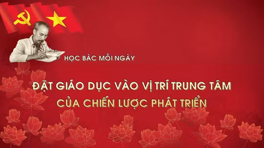 Học Bác mỗi ngày: Đặt giáo dục vào vị trí trung tâm của chiến lược phát triển