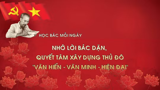 Học Bác mỗi ngày: Nhớ lời Bác dặn, quyết tâm xây dựng Thủ đô 'văn hiến - văn minh - hiện đại'