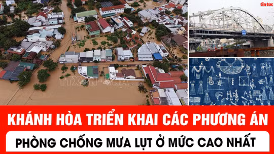 Khánh Hòa triển khai các phương án phòng chống mưa lụt ở mức cao nhất