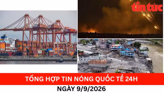 Tổng hợp tin nóng quốc tế 24h - Ngày 9/9/2026